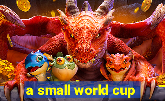 a small world cup